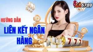 Hướng dẫn liên kết ngân hàng GA6789