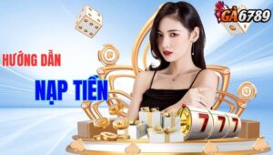 Hướng dẫn nạp tiền GA6789